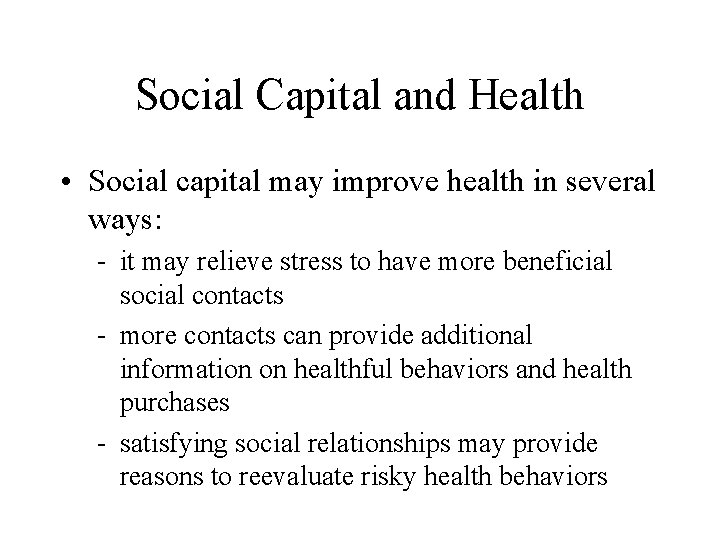 Social Capital and Health • Social capital may improve health in several ways: it