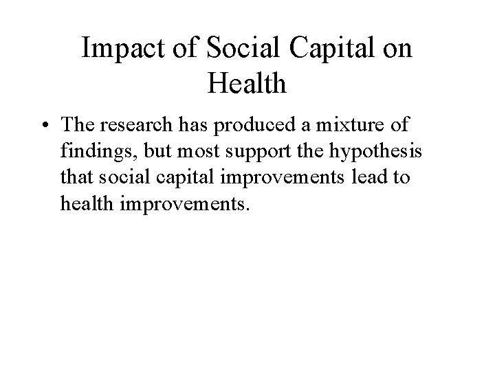 Impact of Social Capital on Health • The research has produced a mixture of