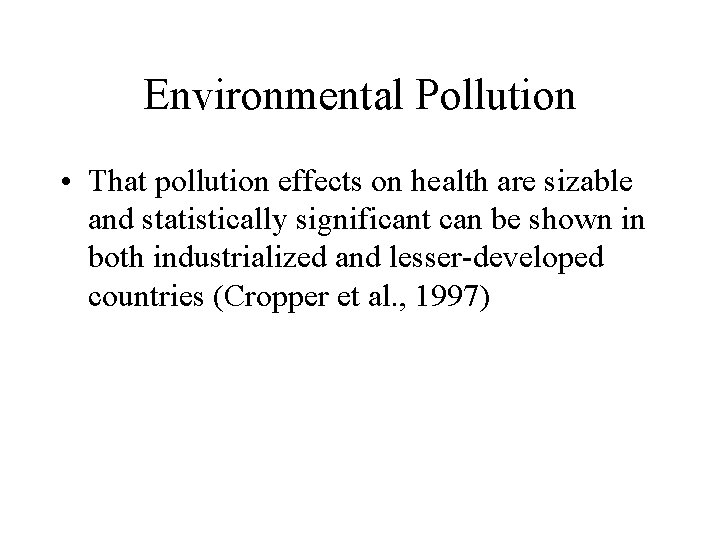 Environmental Pollution • That pollution effects on health are sizable and statistically significant can