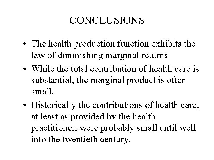 CONCLUSIONS • The health production function exhibits the law of diminishing marginal returns. •