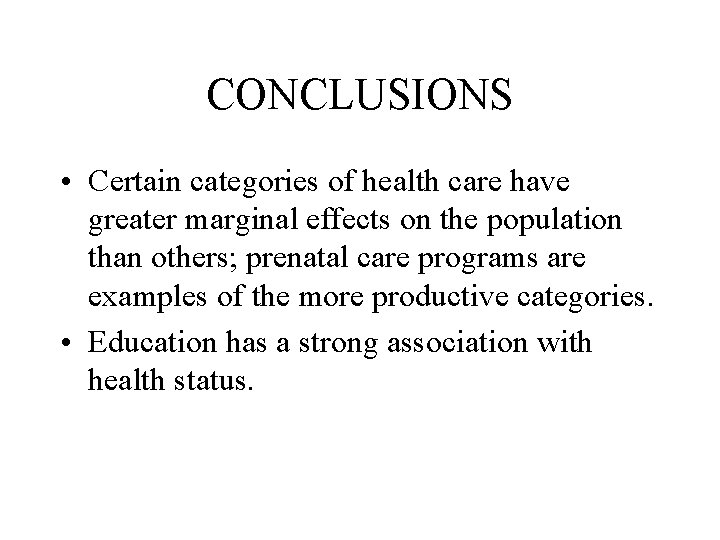 CONCLUSIONS • Certain categories of health care have greater marginal effects on the population