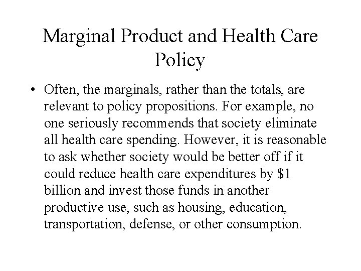 Marginal Product and Health Care Policy • Often, the marginals, rather than the totals,