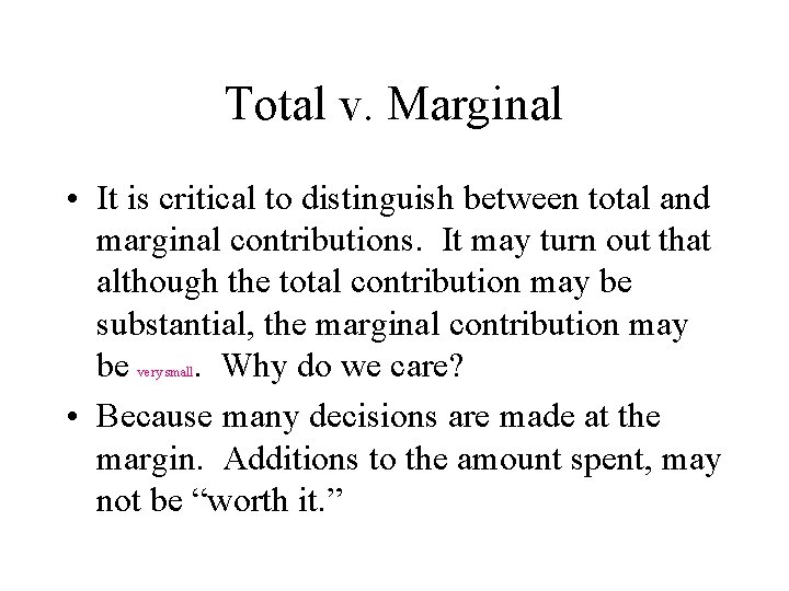 Total v. Marginal • It is critical to distinguish between total and marginal contributions.