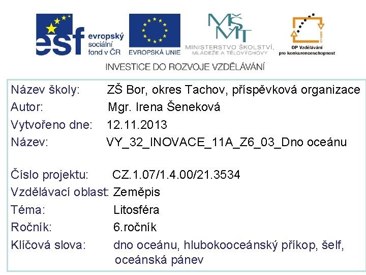 Název školy: Autor: Vytvořeno dne: Název: ZŠ Bor, okres Tachov, příspěvková organizace Mgr. Irena