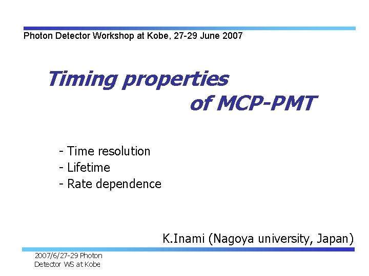 Photon Detector Workshop at Kobe, 27 -29 June 2007 Timing properties of MCP-PMT -