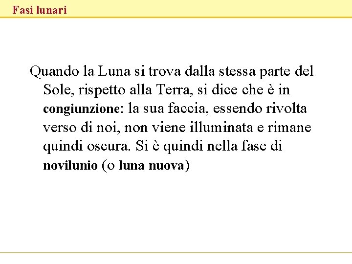 Fasi lunari Quando la Luna si trova dalla stessa parte del Sole, rispetto alla
