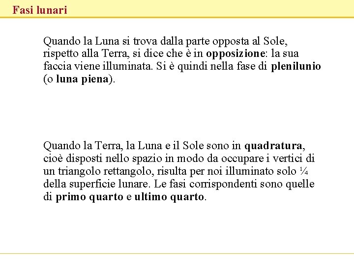 Fasi lunari Quando la Luna si trova dalla parte opposta al Sole, rispetto alla