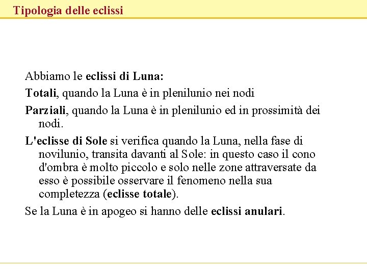 Tipologia delle eclissi Abbiamo le eclissi di Luna: Totali, quando la Luna è in