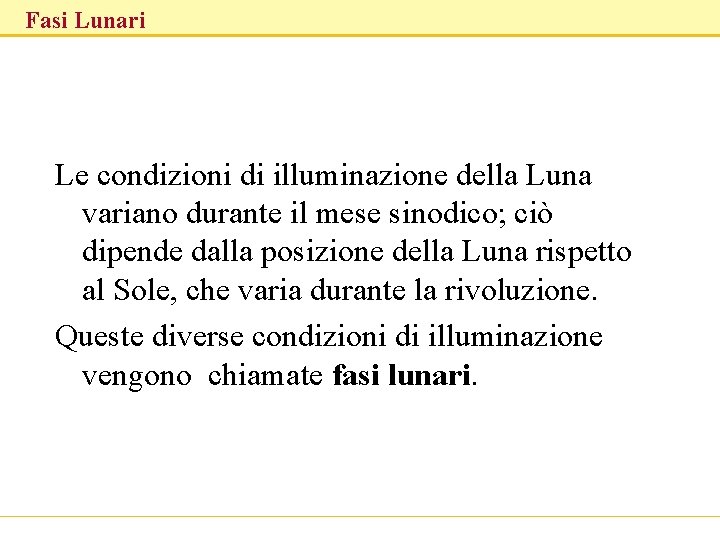 Fasi Lunari Le condizioni di illuminazione della Luna variano durante il mese sinodico; ciò