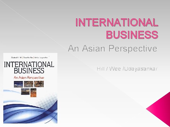 INTERNATIONAL BUSINESS An Asian Perspective Hill / Wee /Udayasankar 