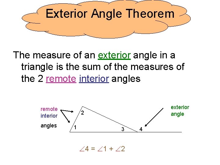 Exterior Angle Theorem The measure of an exterior angle in a triangle is the Exterior Angle Theorem The measure of an exterior angle in a triangle is the
