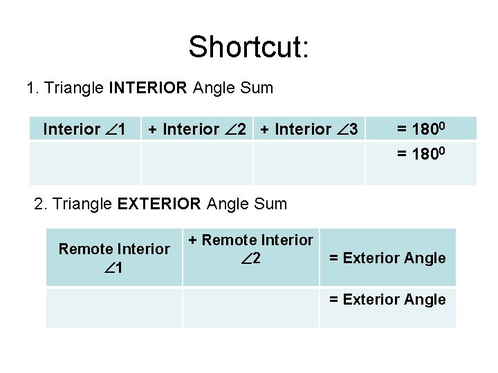 Shortcut: 1. Triangle INTERIOR Angle Sum Interior 1 + Interior 2 + Interior 3