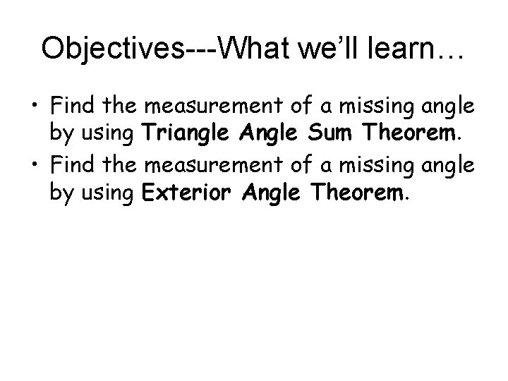 Objectives---What we’ll learn… • Find the measurement of a missing angle by using Triangle