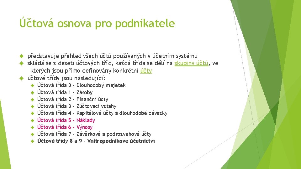 Účtová osnova pro podnikatele představuje přehled všech účtů používaných v účetním systému skládá se