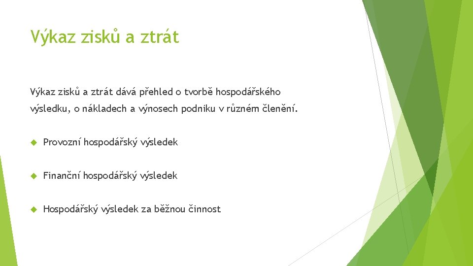 Výkaz zisků a ztrát dává přehled o tvorbě hospodářského výsledku, o nákladech a výnosech