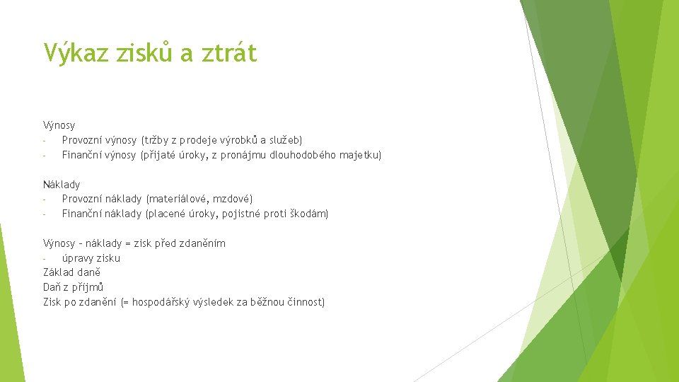 Výkaz zisků a ztrát Výnosy Provozní výnosy (tržby z prodeje výrobků a služeb) Finanční