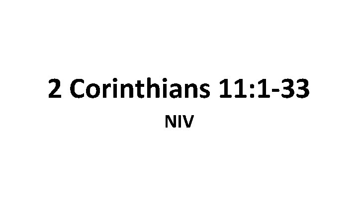 2 Corinthians 11: 1 -33 NIV 