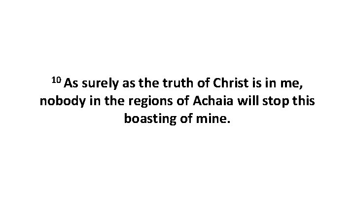 10 As surely as the truth of Christ is in me, nobody in the