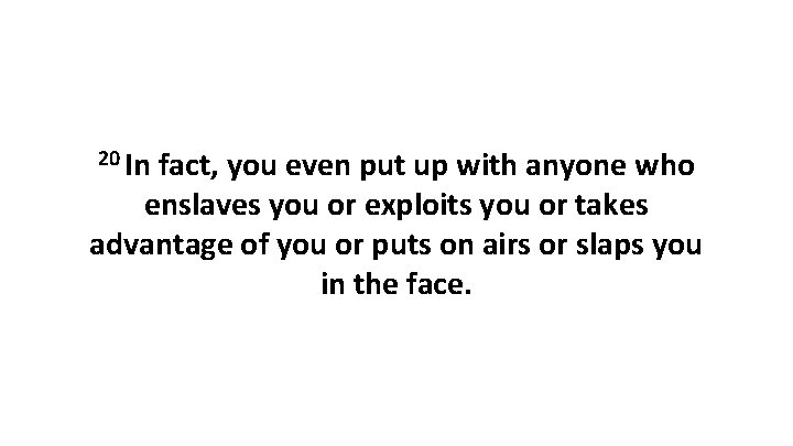 20 In fact, you even put up with anyone who enslaves you or exploits