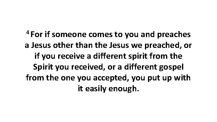 4 For if someone comes to you and preaches a Jesus other than the