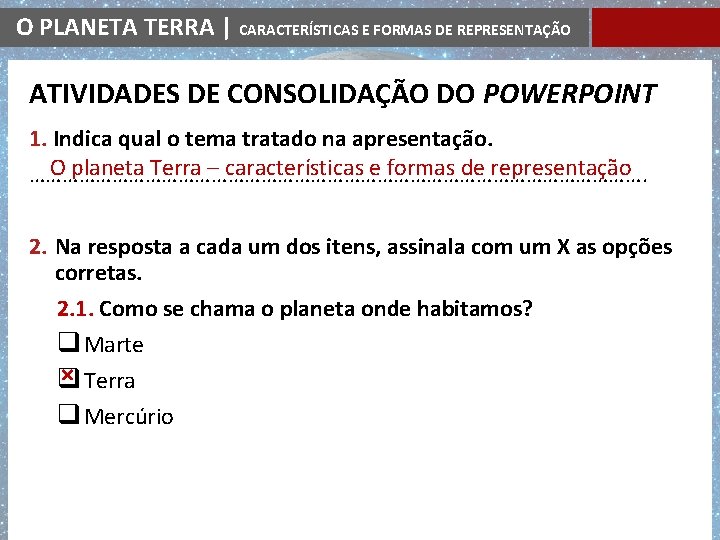 O PLANETA TERRA | CARACTERÍSTICAS E FORMAS DE REPRESENTAÇÃO ATIVIDADES DE CONSOLIDAÇÃO DO POWERPOINT