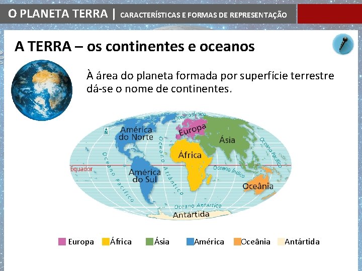 O PLANETA TERRA | CARACTERÍSTICAS E FORMAS DE REPRESENTAÇÃO A TERRA – os continentes