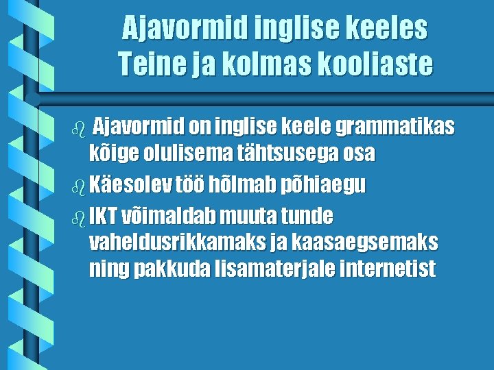 Ajavormid inglise keeles Teine ja kolmas kooliaste Ajavormid on inglise keele grammatikas kõige olulisema