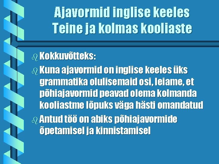 Ajavormid inglise keeles Teine ja kolmas kooliaste b Kokkuvõtteks: b Kuna ajavormid on inglise