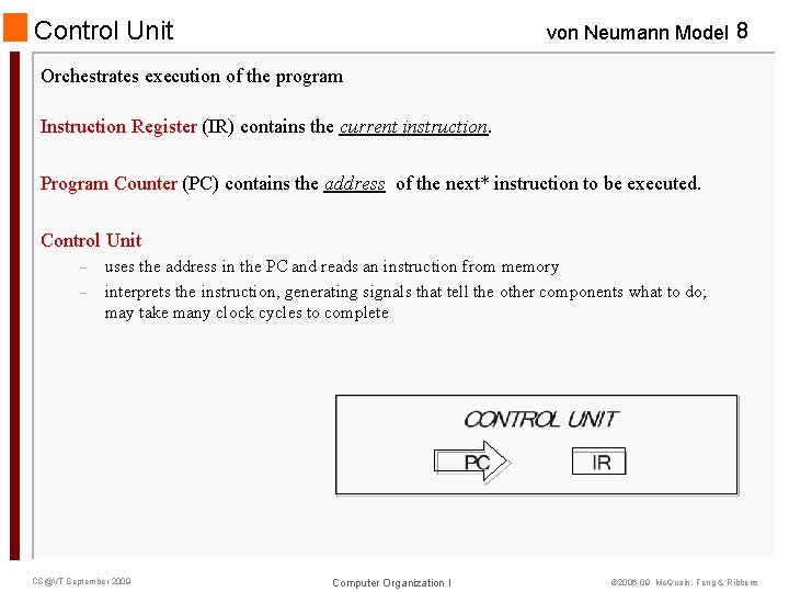 Control Unit von Neumann Model 8 Orchestrates execution of the program Instruction Register (IR)