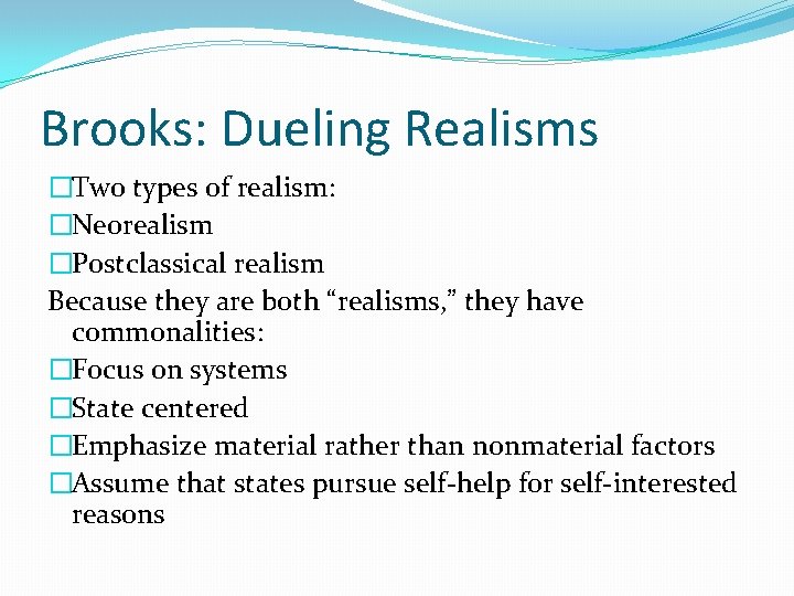 Brooks: Dueling Realisms �Two types of realism: �Neorealism �Postclassical realism Because they are both