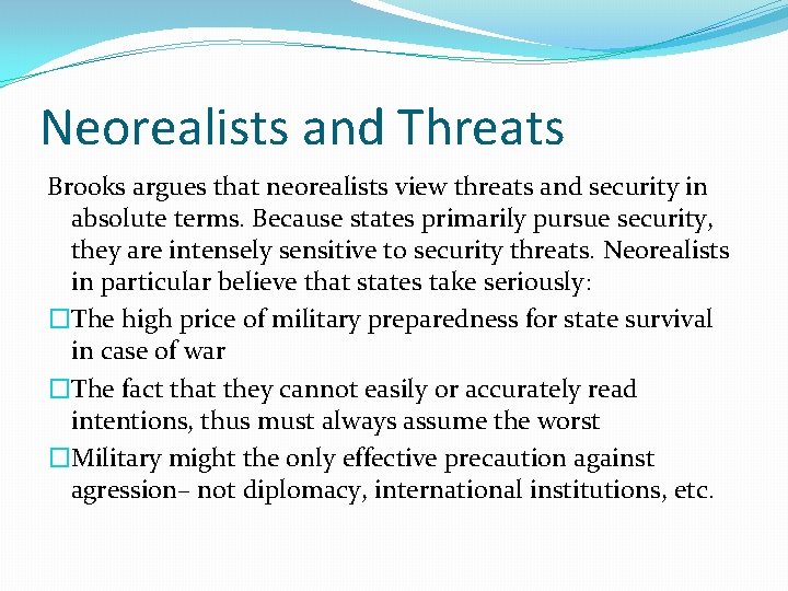 Neorealists and Threats Brooks argues that neorealists view threats and security in absolute terms.