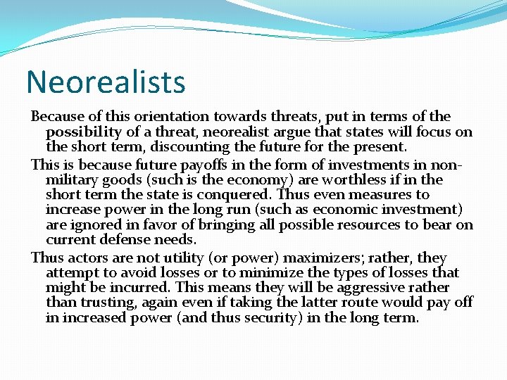 Neorealists Because of this orientation towards threats, put in terms of the possibility of