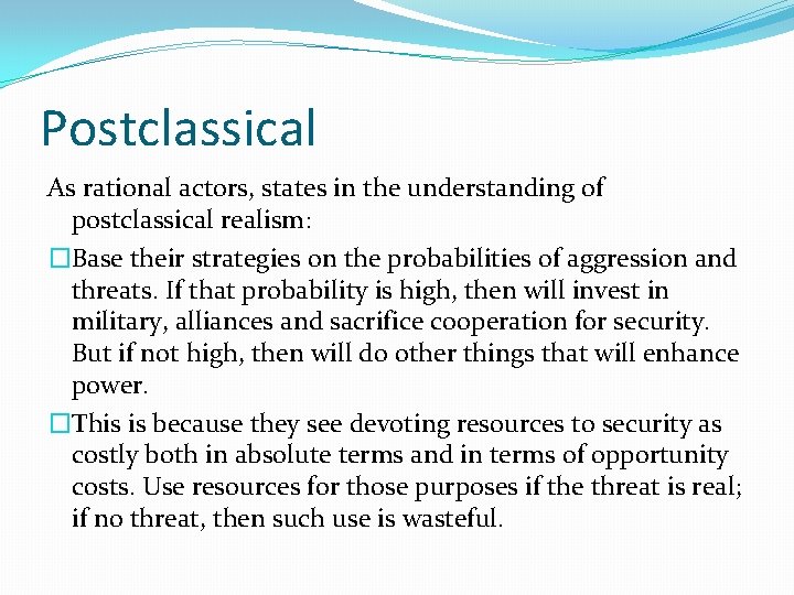 Postclassical As rational actors, states in the understanding of postclassical realism: �Base their strategies