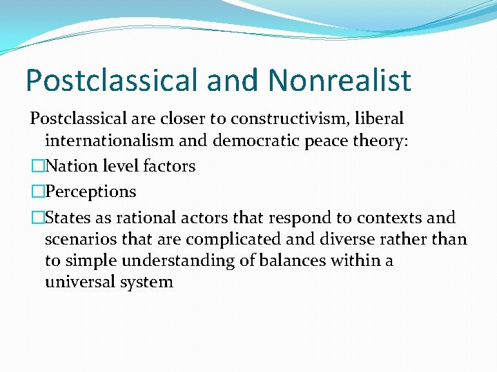 Postclassical and Nonrealist Postclassical are closer to constructivism, liberal internationalism and democratic peace theory: