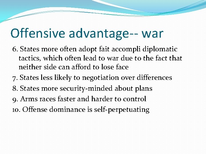 Offensive advantage-- war 6. States more often adopt fait accompli diplomatic tactics, which often