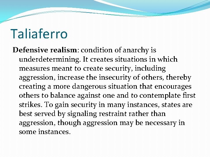 Taliaferro Defensive realism: condition of anarchy is underdetermining. It creates situations in which measures