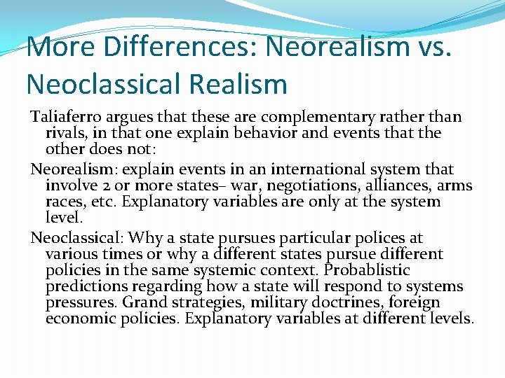 More Differences: Neorealism vs. Neoclassical Realism Taliaferro argues that these are complementary rather than