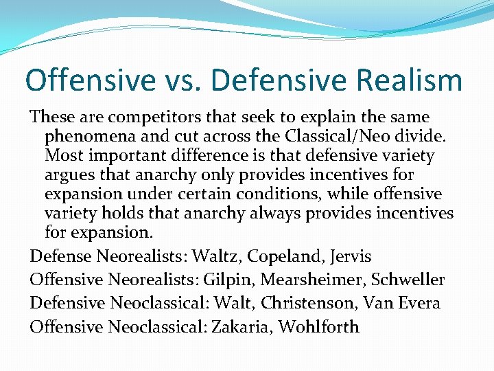 Offensive vs. Defensive Realism These are competitors that seek to explain the same phenomena