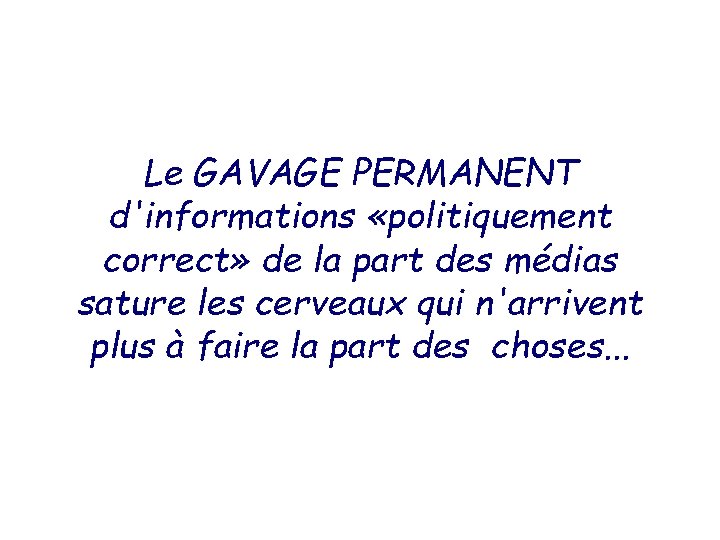 Le GAVAGE PERMANENT d'informations «politiquement correct» de la part des médias sature les cerveaux