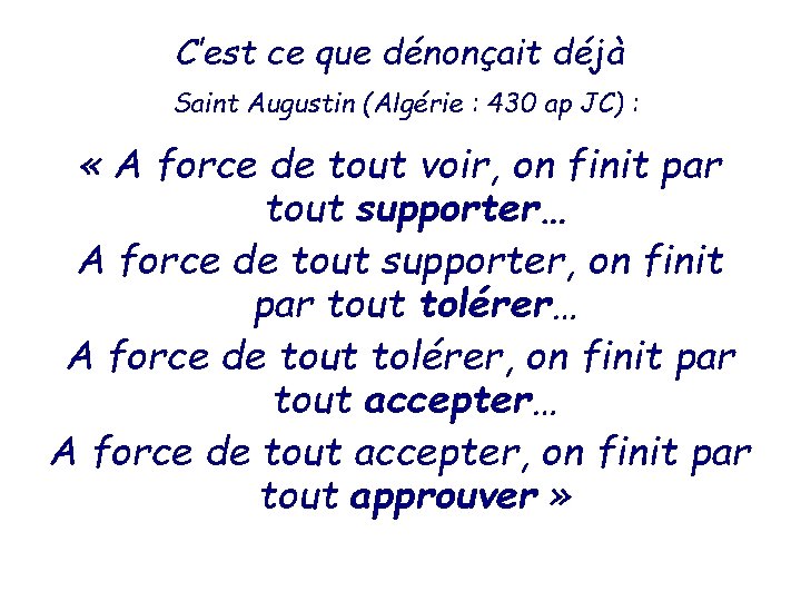 C’est ce que dénonçait déjà Saint Augustin (Algérie : 430 ap JC) : «