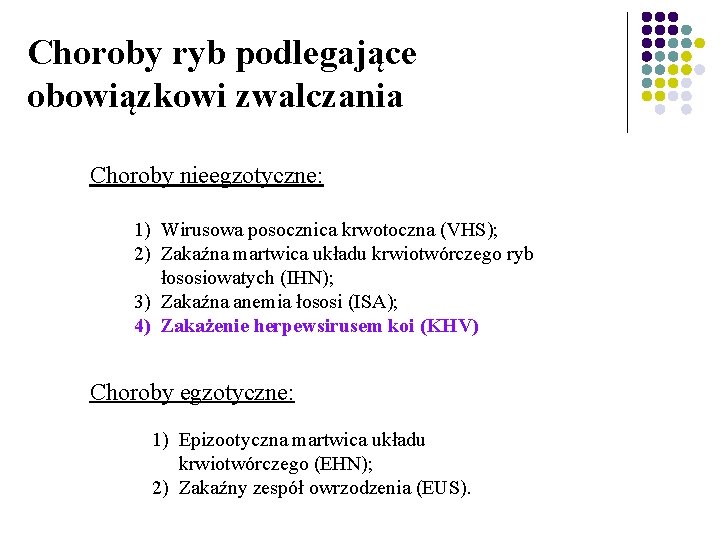 Choroby ryb podlegające obowiązkowi zwalczania Choroby nieegzotyczne: 1) Wirusowa posocznica krwotoczna (VHS); 2) Zakaźna