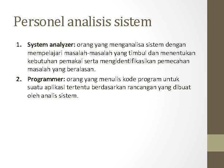 Personel analisis sistem 1. System analyzer: orang yang menganalisa sistem dengan mempelajari masalah-masalah yang