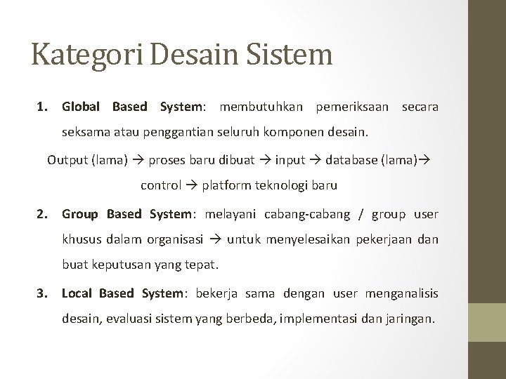 Kategori Desain Sistem 1. Global Based System: membutuhkan pemeriksaan secara seksama atau penggantian seluruh