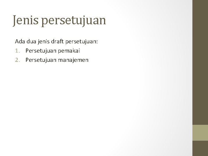 Jenis persetujuan Ada dua jenis draft persetujuan: 1. Persetujuan pemakai 2. Persetujuan manajemen 