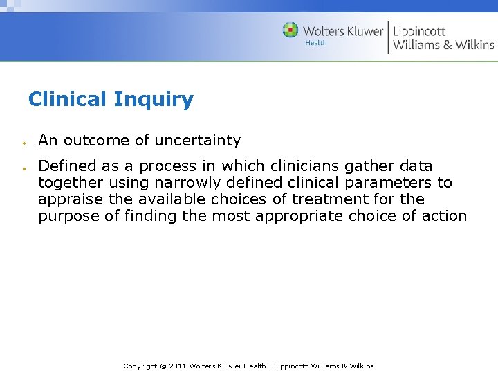 Clinical Inquiry An outcome of uncertainty Defined as a process in which clinicians gather Clinical Inquiry An outcome of uncertainty Defined as a process in which clinicians gather