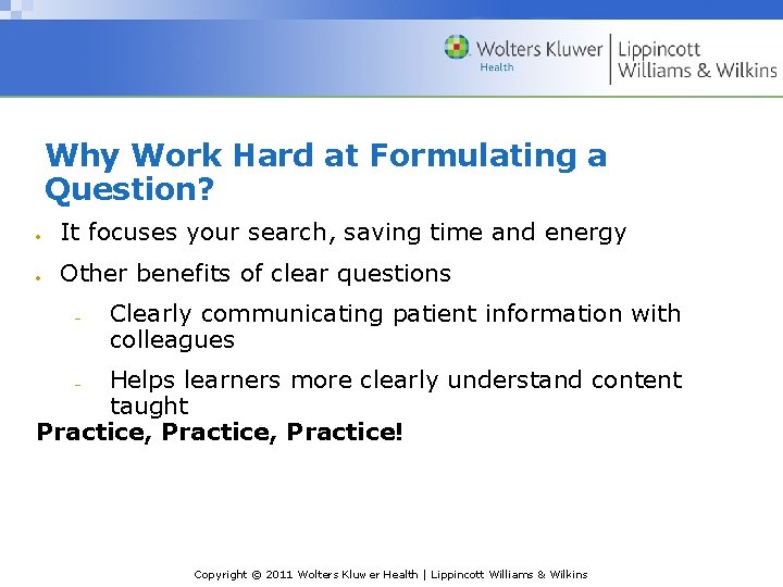Why Work Hard at Formulating a Question? It focuses your search, saving time and Why Work Hard at Formulating a Question? It focuses your search, saving time and