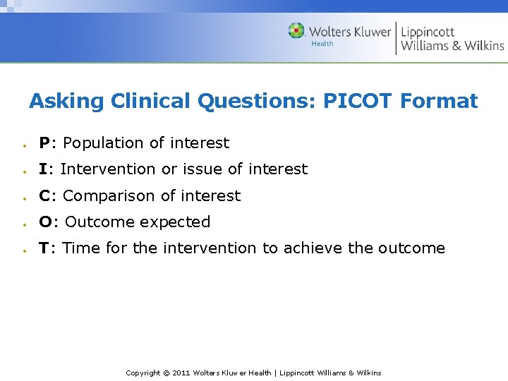 Asking Clinical Questions: PICOT Format P: Population of interest I: Intervention or issue of Asking Clinical Questions: PICOT Format P: Population of interest I: Intervention or issue of