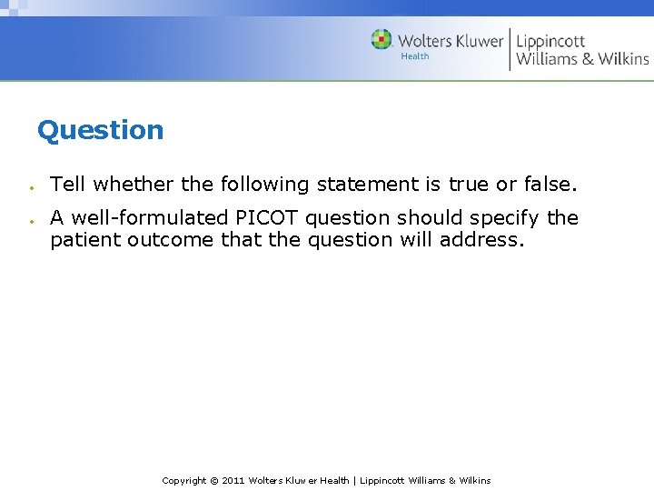 Question Tell whether the following statement is true or false. A well-formulated PICOT question Question Tell whether the following statement is true or false. A well-formulated PICOT question