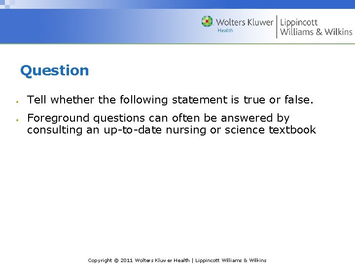 Question Tell whether the following statement is true or false. Foreground questions can often Question Tell whether the following statement is true or false. Foreground questions can often