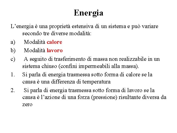 Energia L’energia è una proprietà estensiva di un sistema e può variare secondo tre